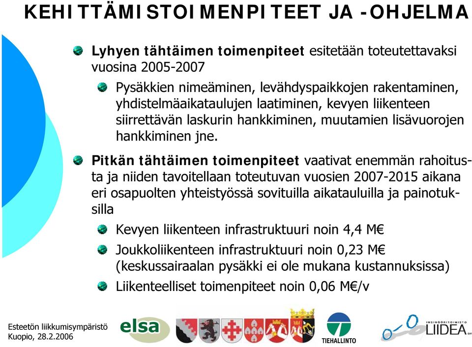 Pitkän tähtäimen toimenpiteet vaativat enemmän rahoitusta ja niiden tavoitellaan toteutuvan vuosien 2007-2015 aikana eri osapuolten yhteistyössä sovituilla