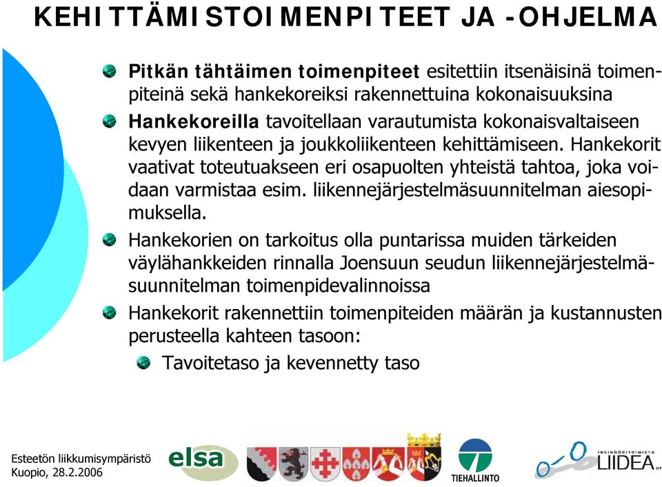 Hankekorit vaativat toteutuakseen eri osapuolten yhteistä tahtoa, joka voidaan varmistaa esim. liikennejärjestelmäsuunnitelman aiesopimuksella.