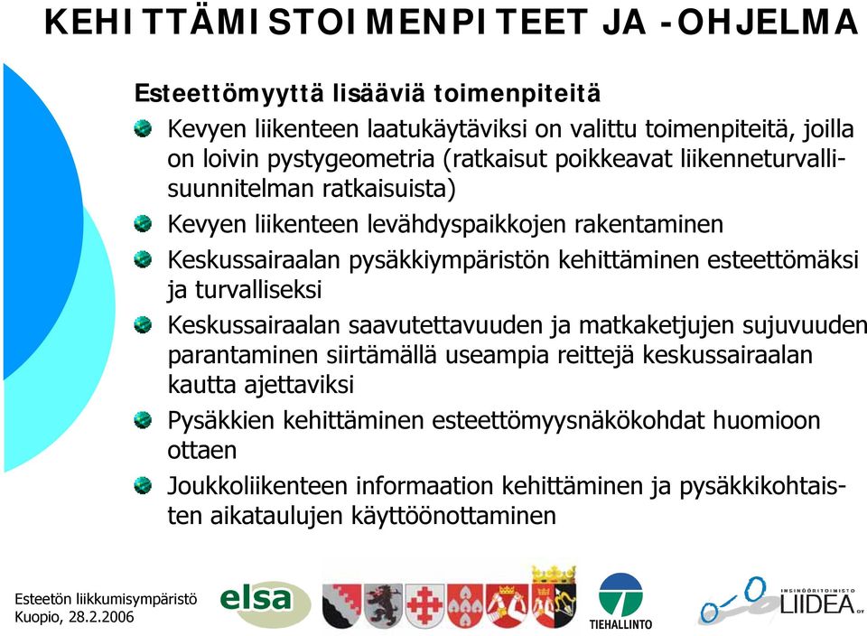 kehittäminen esteettömäksi ja turvalliseksi Keskussairaalan saavutettavuuden ja matkaketjujen sujuvuuden parantaminen siirtämällä useampia reittejä