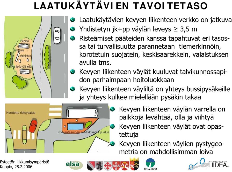 Kevyen liikenteen väylät kuuluvat talvikunnossapidon parhaimpaan hoitoluokkaan Kevyen liikenteen väyliltä on yhteys bussipysäkeille ja yhteys kulkee