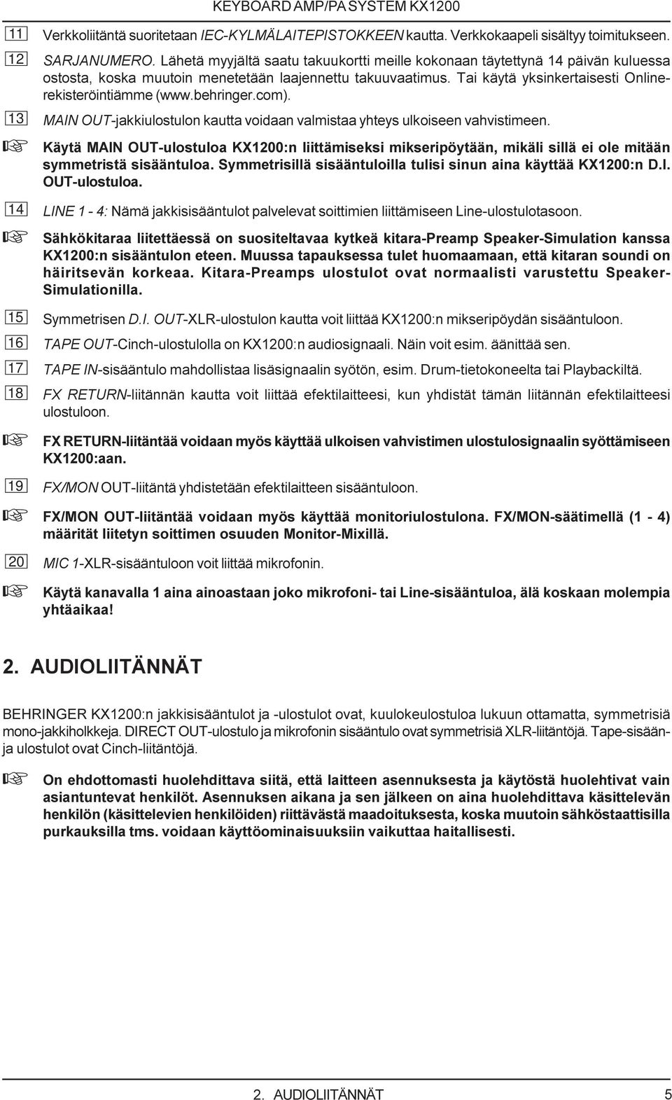 behringer.com). 13 MAIN OUT-jakkiulostulon kautta voidaan valmistaa yhteys ulkoiseen vahvistimeen.