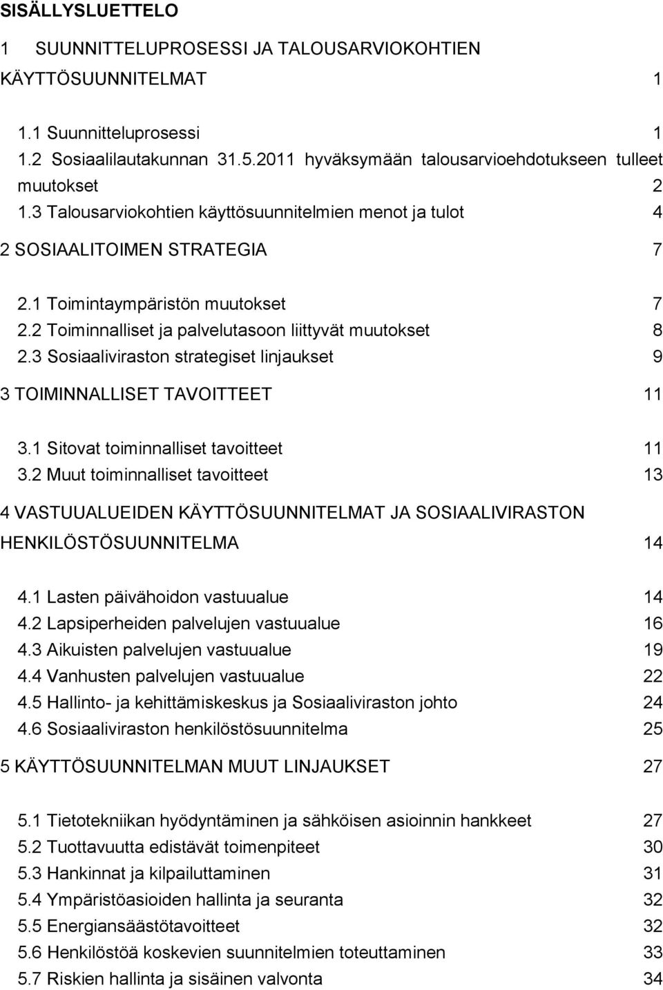 3 Sosiaaliviraston strategiset linjaukset 9 3 TOIMINNALLISET TAVOITTEET 11 3.1 Sitovat toiminnalliset tavoitteet 11 3.