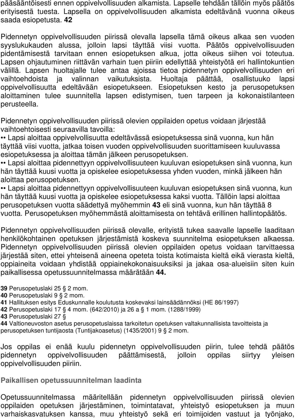 Päätös oppivelvollisuuden pidentämisestä tarvitaan ennen esiopetuksen alkua, jotta oikeus siihen voi toteutua.