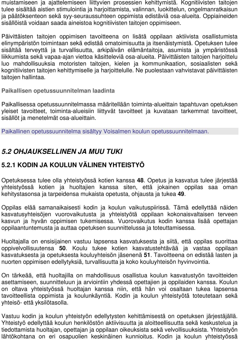 Oppiaineiden sisällöistä voidaan saada aineistoa kognitiivisten taitojen oppimiseen.