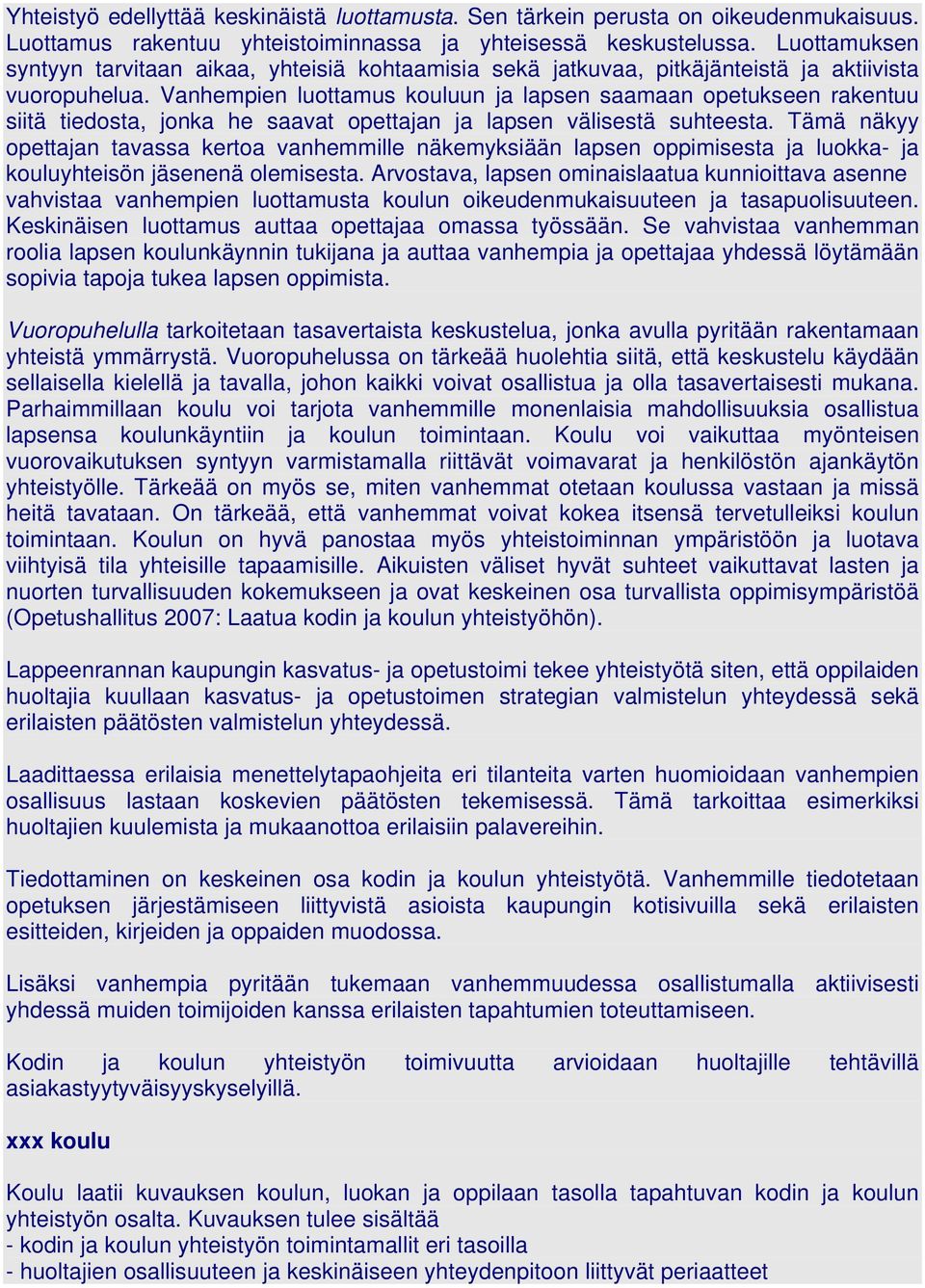 Vanhempien luottamus kouluun ja lapsen saamaan opetukseen rakentuu siitä tiedosta, jonka he saavat opettajan ja lapsen välisestä suhteesta.