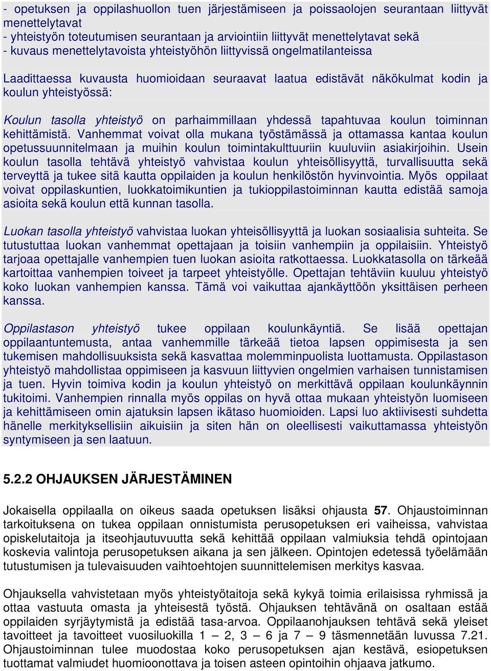 parhaimmillaan yhdessä tapahtuvaa koulun toiminnan kehittämistä.
