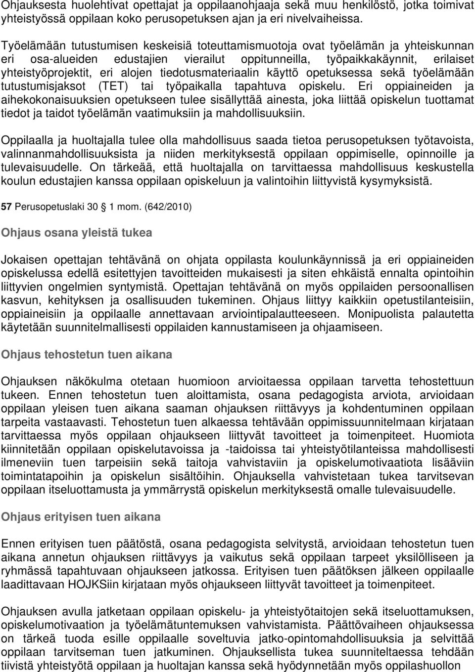tiedotusmateriaalin käyttö opetuksessa sekä työelämään tutustumisjaksot (TET) tai työpaikalla tapahtuva opiskelu.