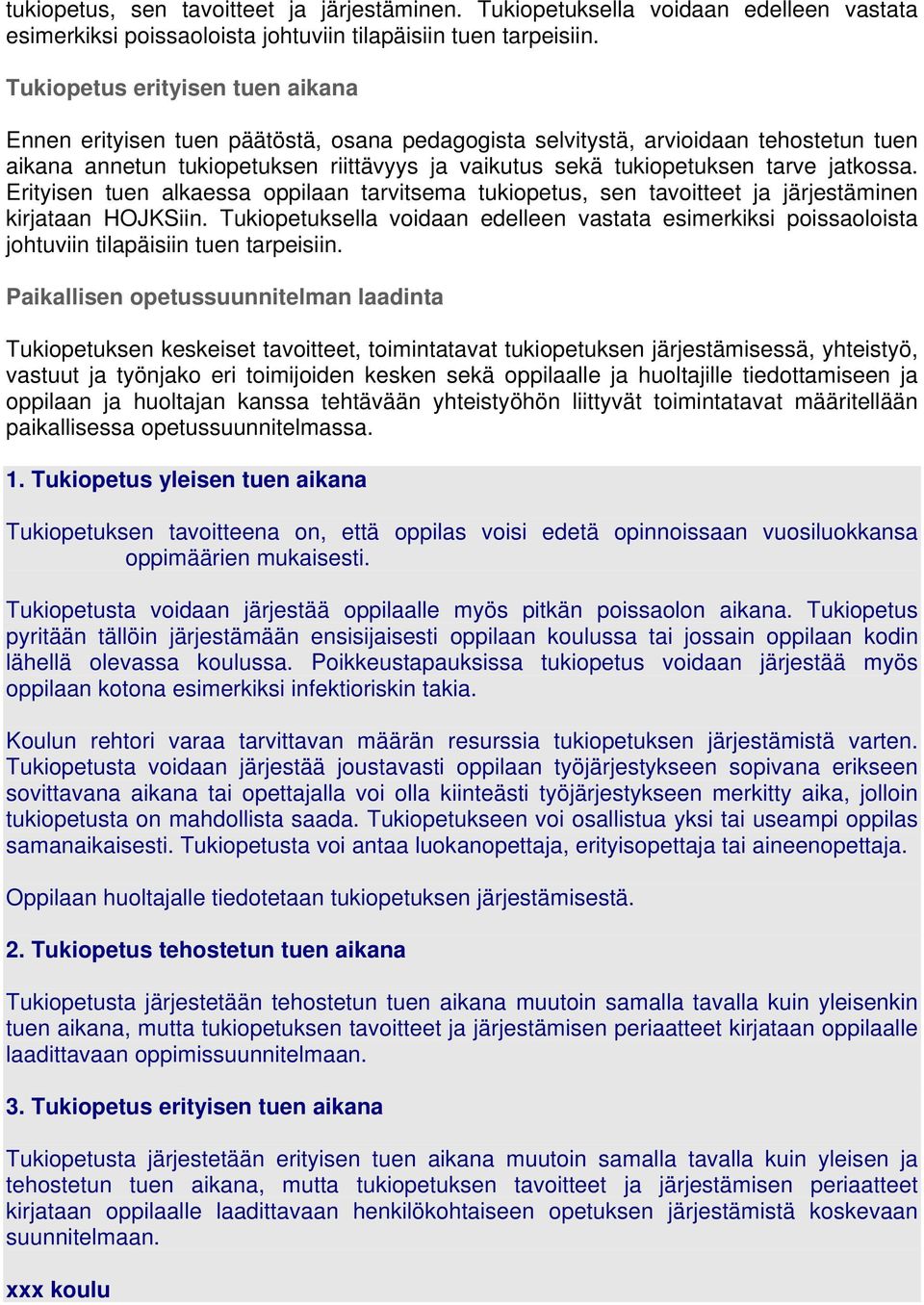 jatkossa. Erityisen tuen alkaessa oppilaan tarvitsema tukiopetus, sen tavoitteet ja järjestäminen kirjataan HOJKSiin.