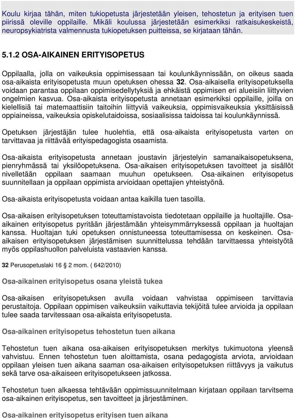 2 OSA-AIKAINEN ERITYISOPETUS Oppilaalla, jolla on vaikeuksia oppimisessaan tai koulunkäynnissään, on oikeus saada osa-aikaista erityisopetusta muun opetuksen ohessa 32.