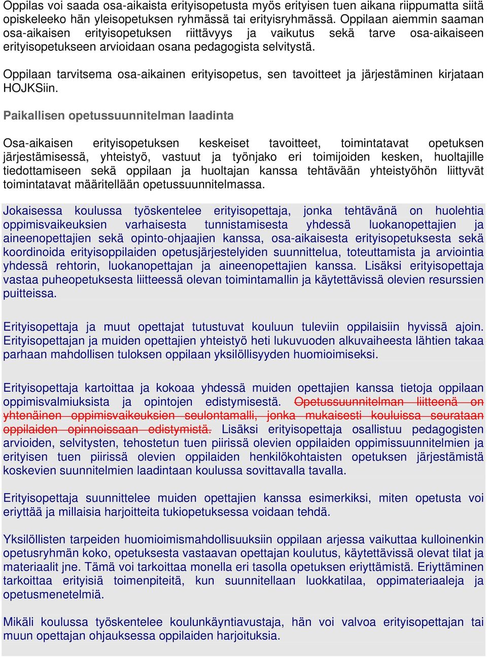 Oppilaan tarvitsema osa-aikainen erityisopetus, sen tavoitteet ja järjestäminen kirjataan HOJKSiin.