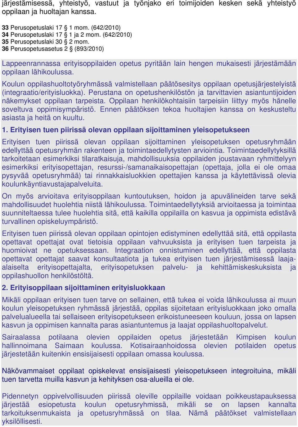 Koulun oppilashuoltotyöryhmässä valmistellaan päätösesitys oppilaan opetusjärjestelyistä (integraatio/erityisluokka).