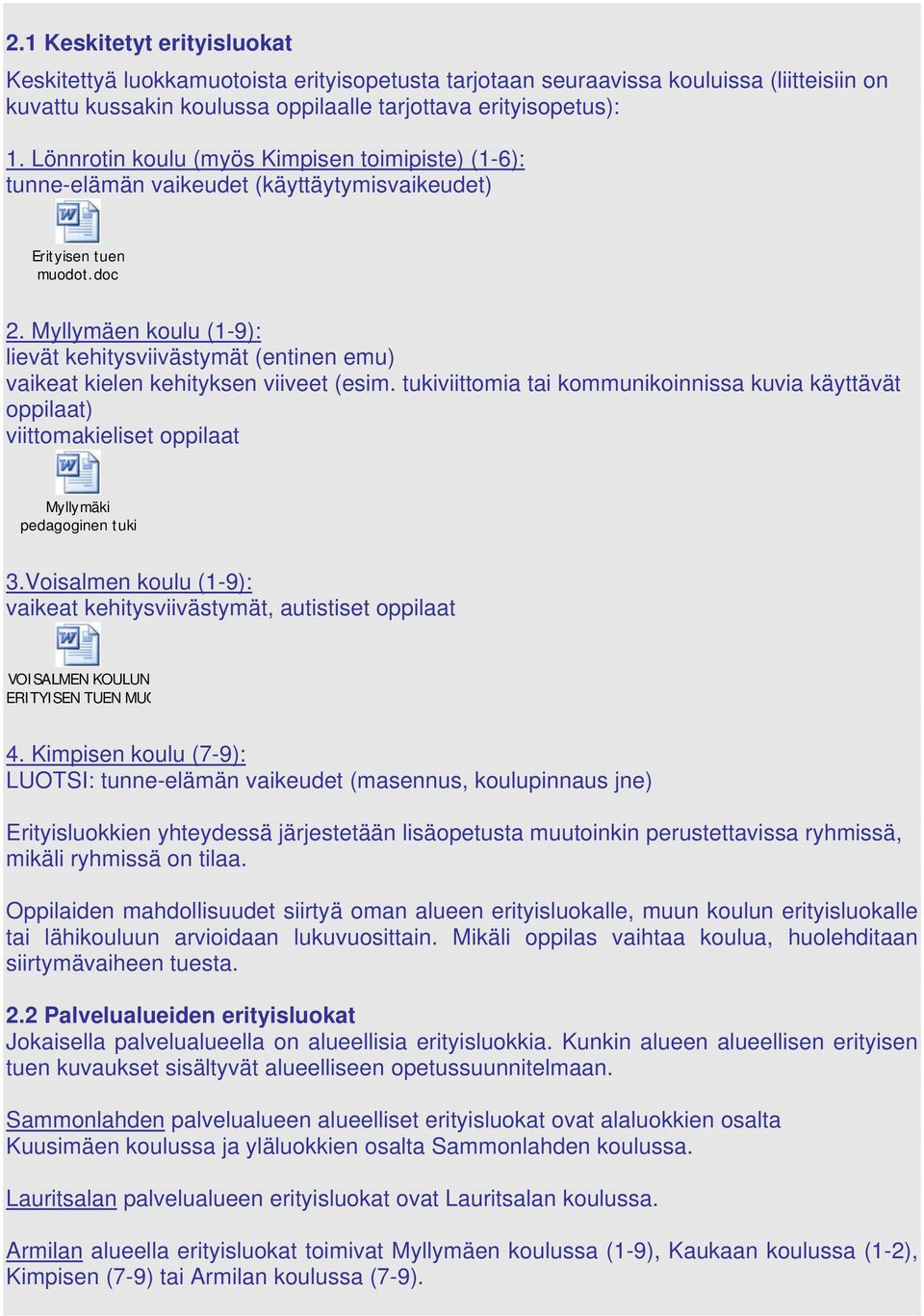 Myllymäen koulu (1-9): lievät kehitysviivästymät (entinen emu) vaikeat kielen kehityksen viiveet (esim.