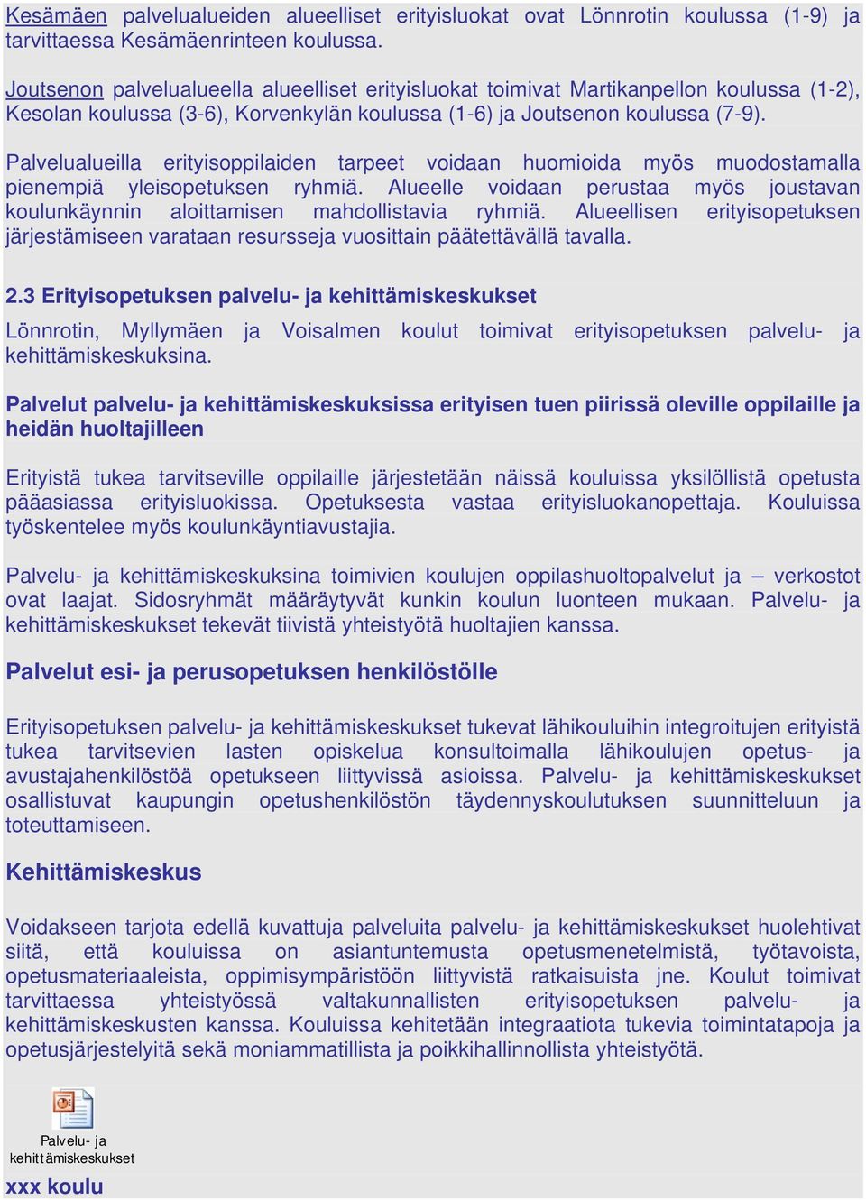 Palvelualueilla erityisoppilaiden tarpeet voidaan huomioida myös muodostamalla pienempiä yleisopetuksen ryhmiä.