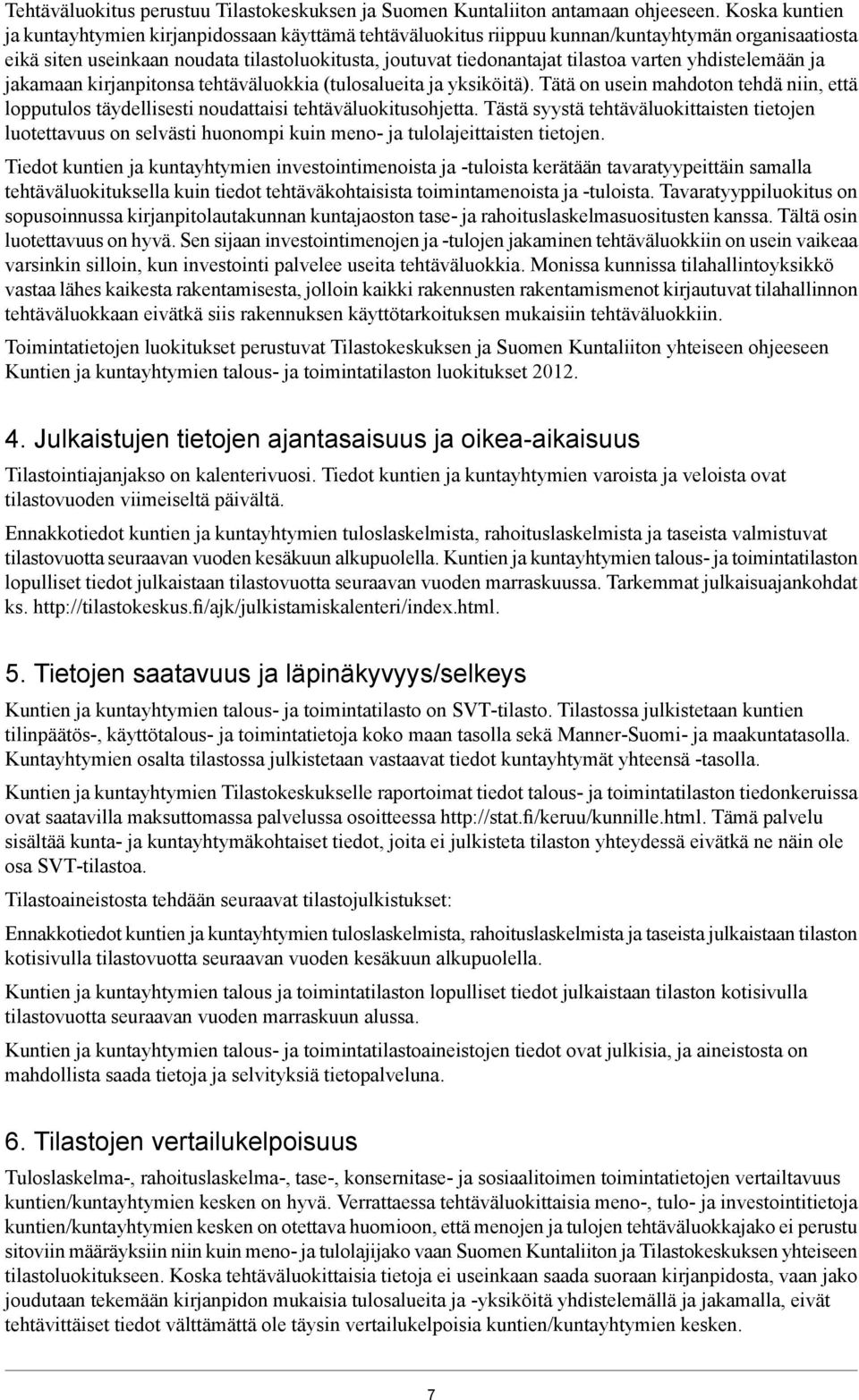 varten yhdistelemään ja jakamaan kirjanpitonsa tehtäväluokkia (tulosalueita ja yksiköitä). Tätä on usein mahdoton tehdä niin, että lopputulos täydellisesti noudattaisi tehtäväluokitusohjetta.