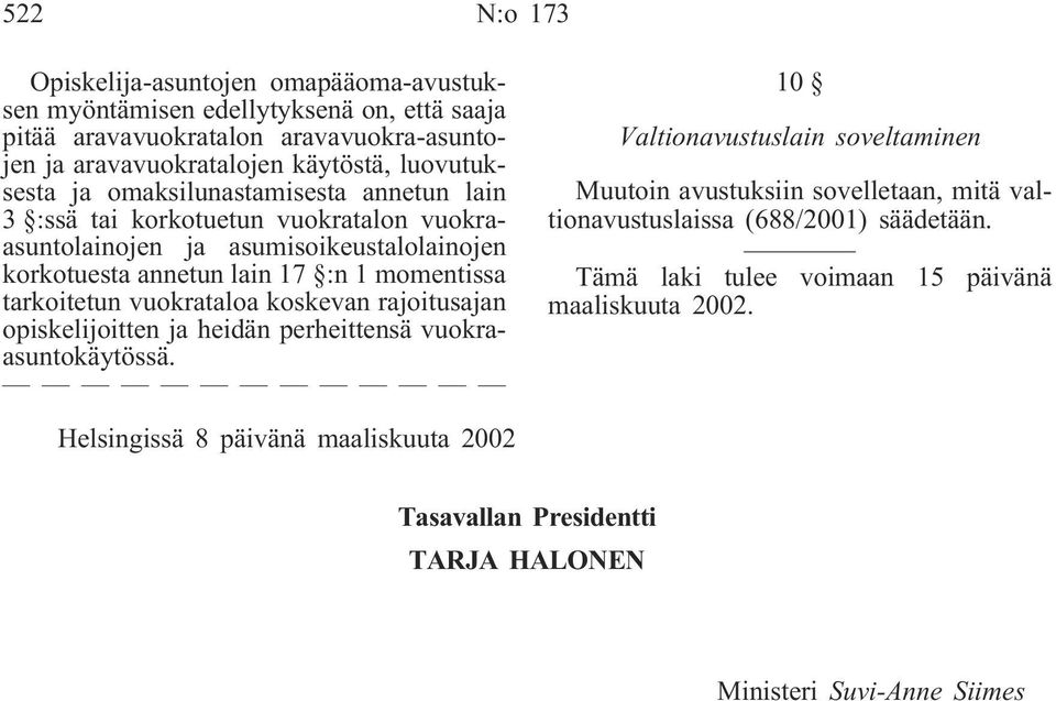 tarkoitetun vuokrataloa koskevan rajoitusajan opiskelijoitten ja heidän perheittensä vuokraasuntokäytössä.