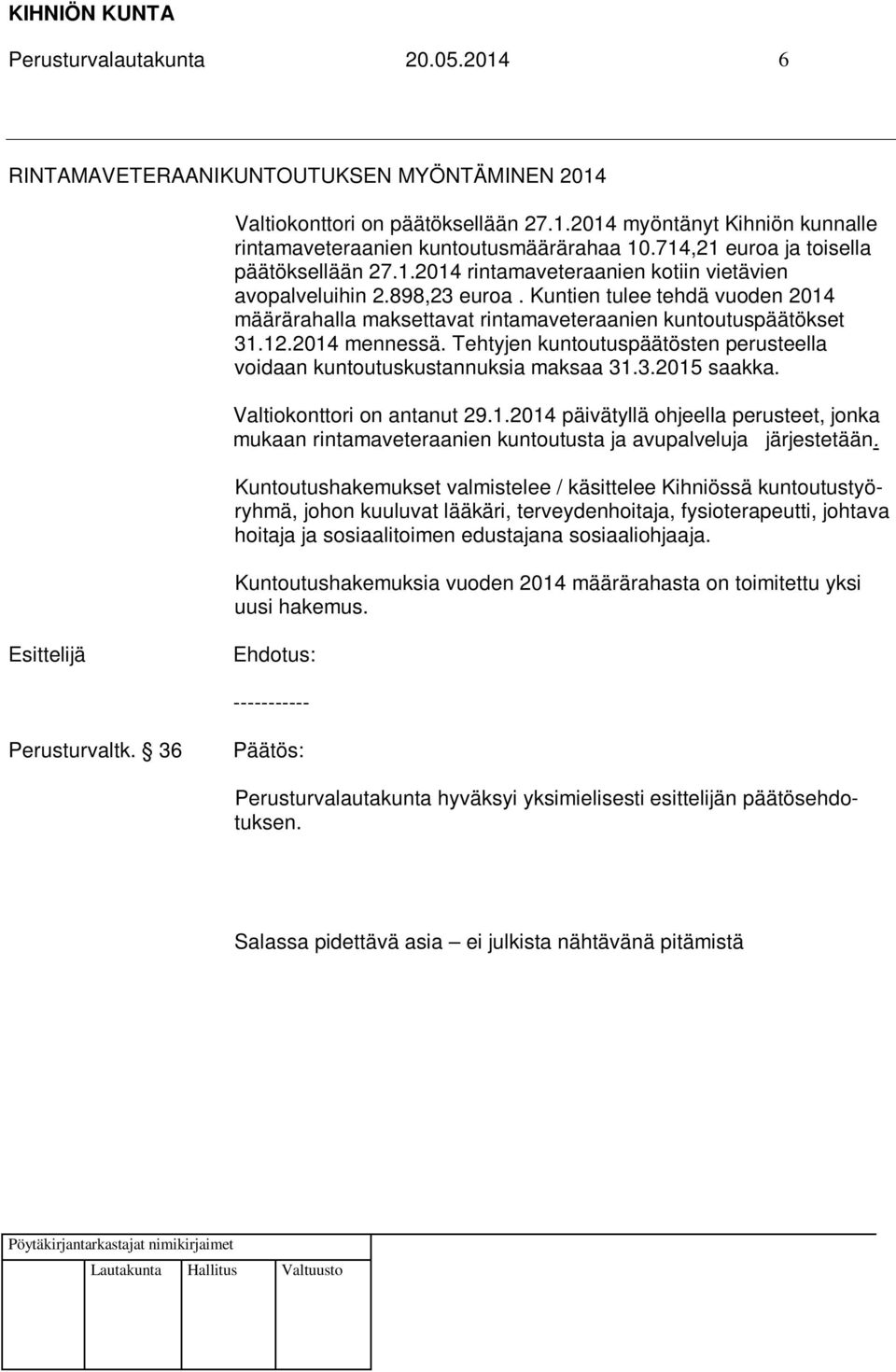 Kuntien tulee tehdä vuoden 2014 määrärahalla maksettavat rintamaveteraanien kuntoutuspäätökset 31.12.2014 mennessä. Tehtyjen kuntoutuspäätösten perusteella voidaan kuntoutuskustannuksia maksaa 31.3.2015 saakka.