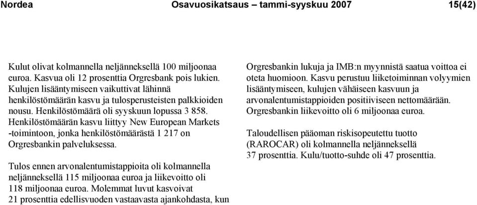 Henkilöstömäärän kasvu liittyy New European Markets -toimintoon, jonka henkilöstömäärästä 1 217 on Orgresbankin palveluksessa.