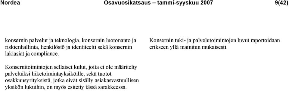 Konsernin tuki- ja palvelutoimintojen luvut raportoidaan erikseen yllä mainitun mukaisesti.