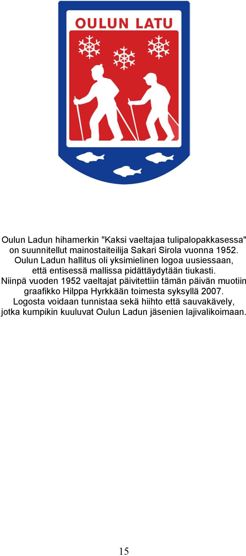 Niinpä vuoden 1952 vaeltajat päivitettiin tämän päivän muotiin graafikko Hilppa Hyrkkään toimesta syksyllä 2007.