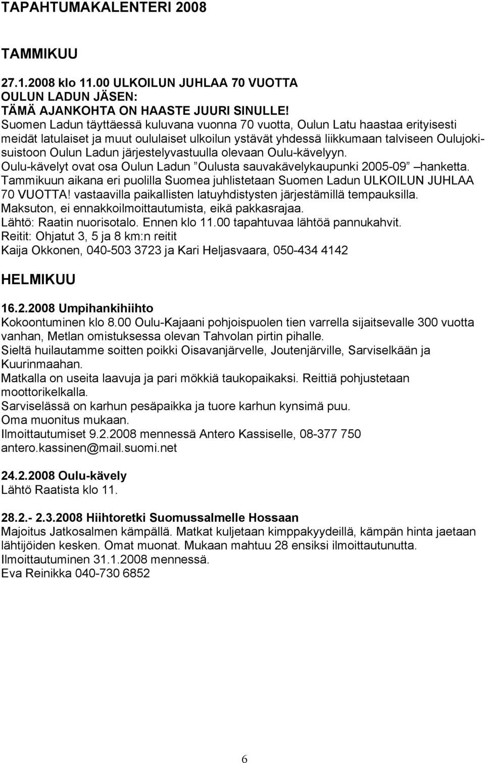 järjestelyvastuulla olevaan Oulu-kävelyyn. Oulu-kävelyt ovat osa Oulun Ladun Oulusta sauvakävelykaupunki 2005-09 hanketta.