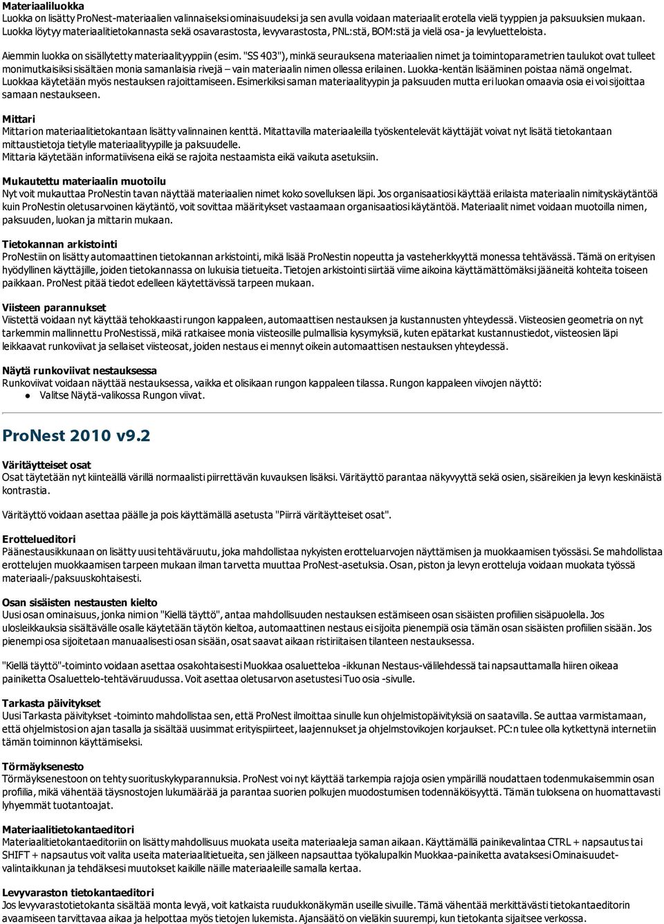 "SS 403"), minkä seurauksena materiaalien nimet ja toimintoparametrien taulukot ovat tulleet monimutkaisiksi sisältäen monia samanlaisia rivejä vain materiaalin nimen ollessa erilainen.