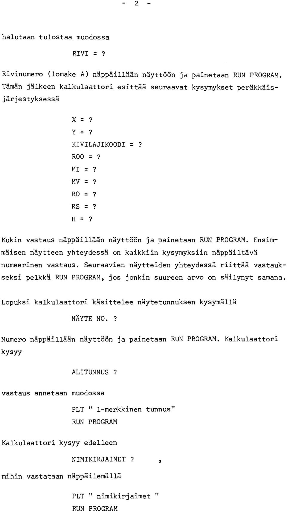 Ensimmäisen naytteen yhteydessä on kaikkiin kysymyksiin näppäiltävä numeerinen vastaus.