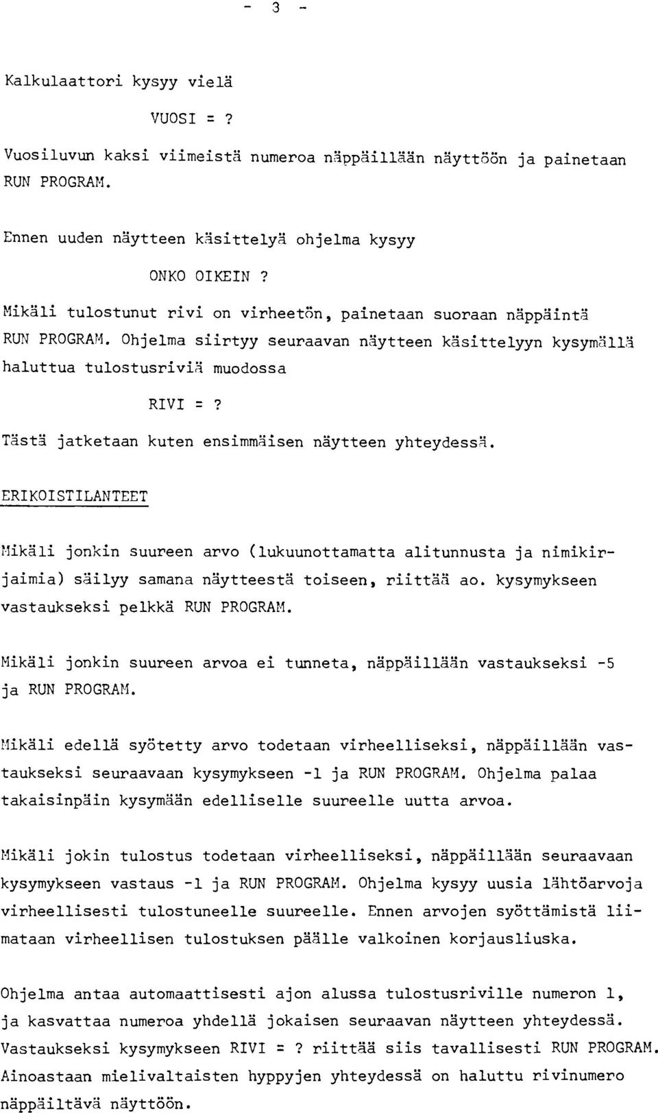 TästX jatketaan kuten ensimmäisen näytteen yhteydess;. ERIKOISTILANTEET Flikäli jonkin suureen arvo (lukuunottamatta alitunnusta ja nimikir- jaimia) säilyy samana näytteestä toiseen, riittäa ao.