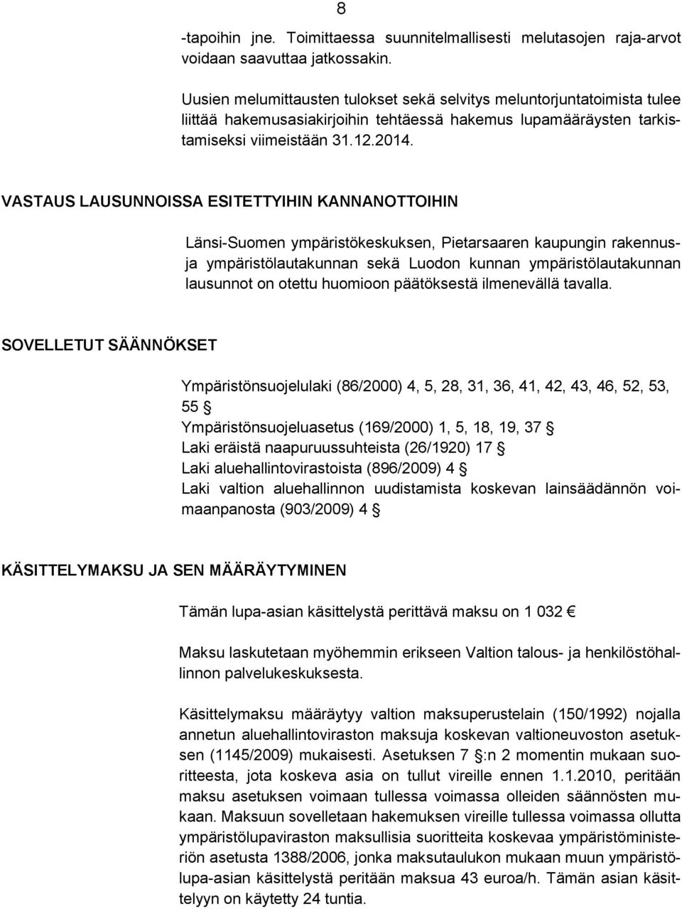 VASTAUS LAUSUNNOISSA ESITETTYIHIN KANNANOTTOIHIN Länsi-Suomen ympäristökeskuksen, Pietarsaaren kaupungin rakennusja ympäristölautakunnan sekä Luodon kunnan ympäristölautakunnan lausunnot on otettu