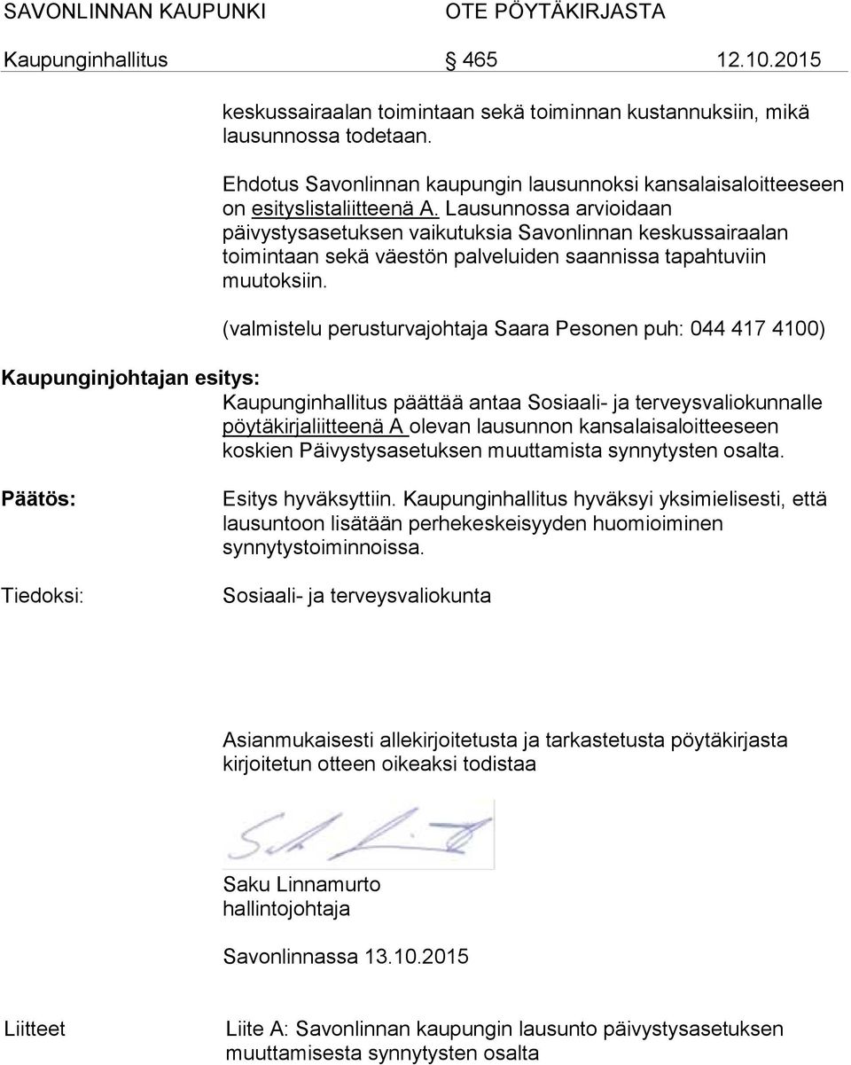 (valmistelu perusturvajohtaja Saara Pesonen puh: 044 417 4100) Kaupunginjohtajan esitys: Kaupunginhallitus päättää antaa Sosiaali- ja terveysvaliokunnalle pöytäkirjaliitteenä A olevan lausunnon