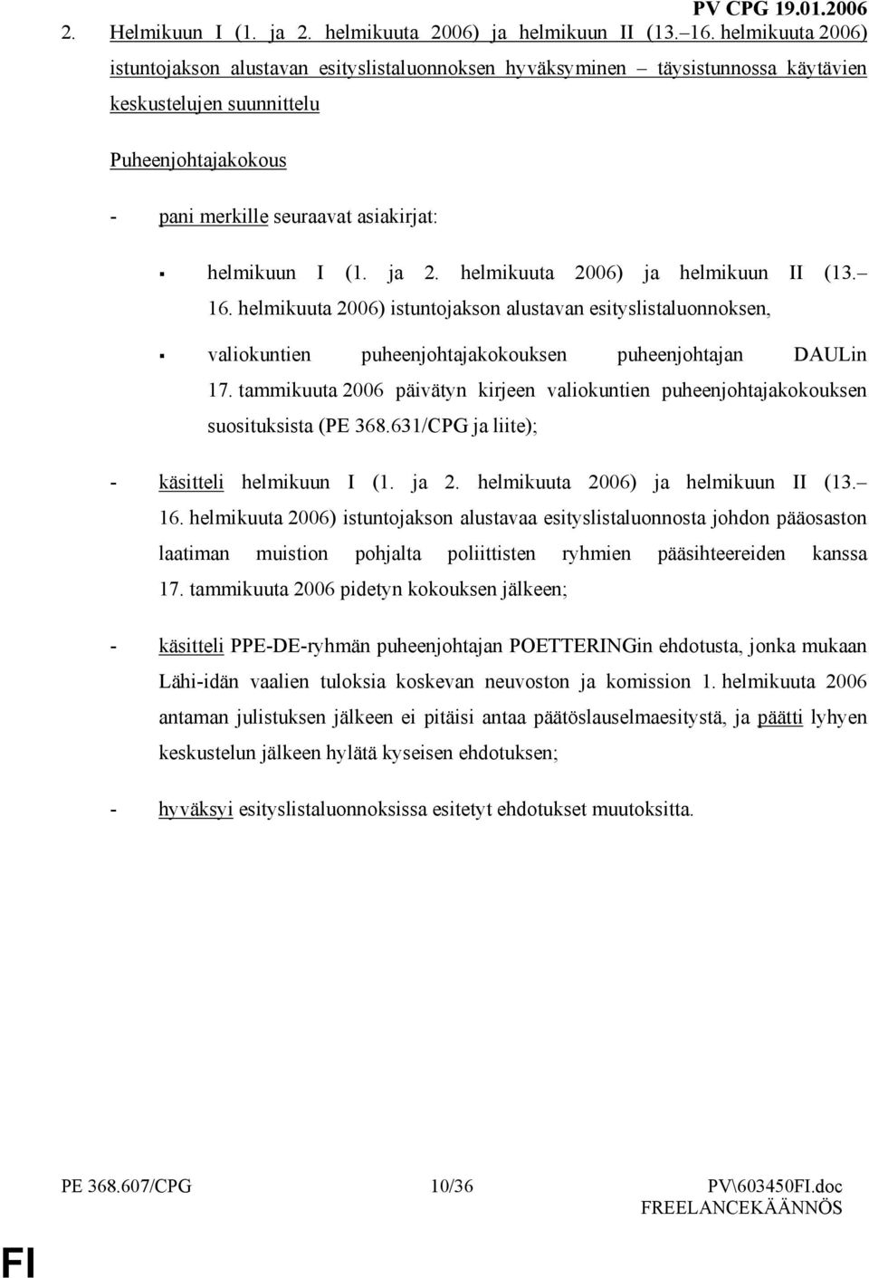 ja 2. helmikuuta 2006) ja helmikuun II (13. 16. helmikuuta 2006) istuntojakson alustavan esityslistaluonnoksen, valiokuntien puheenjohtajakokouksen puheenjohtajan DAULin 17.