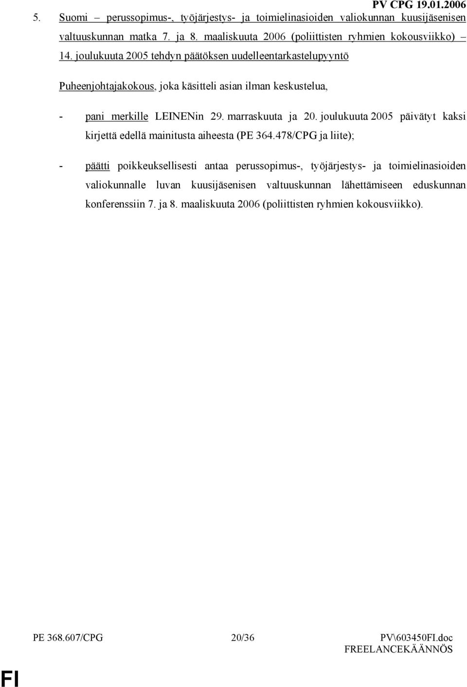 joulukuuta 2005 päivätyt kaksi kirjettä edellä mainitusta aiheesta (PE 364.