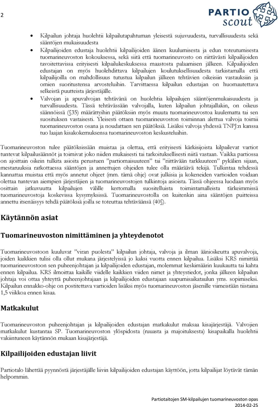 Kilpailijoiden edustajan on myös huolehdittava kilpailujen koulutuksellisuudesta tarkistamalla että kilpailijoilla on mahdollisuus tutustua kilpailun jälkeen tehtävien oikeisiin vastauksiin ja omien