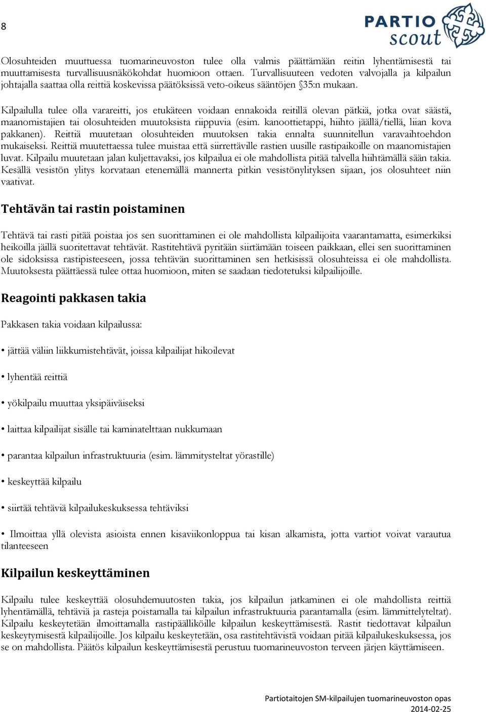 Kilpailulla tulee olla varareitti, jos etukäteen voidaan ennakoida reitillä olevan pätkiä, jotka ovat säästä, maanomistajien tai olosuhteiden muutoksista riippuvia (esim.