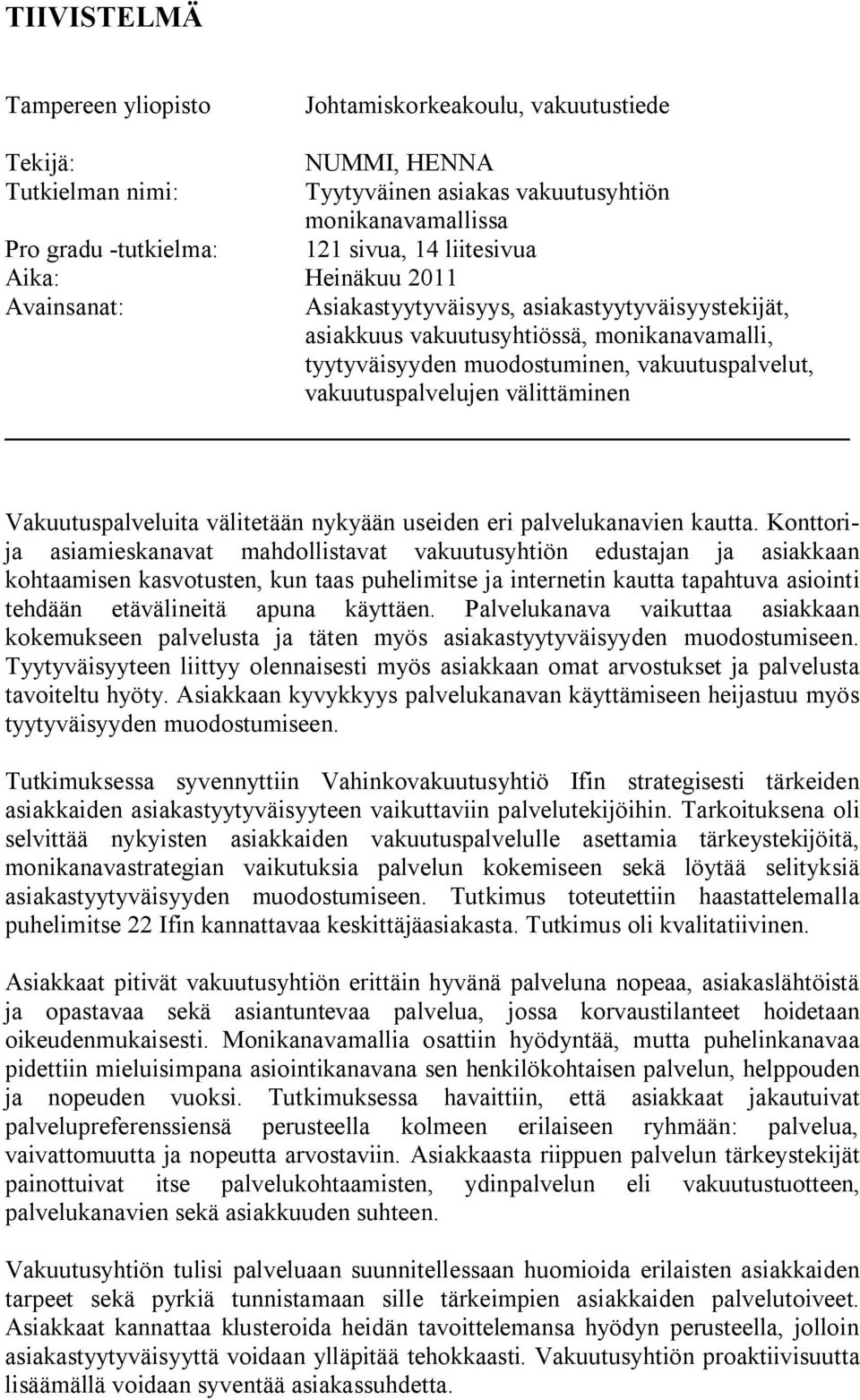 vakuutuspalvelujen välittäminen Vakuutuspalveluita välitetään nykyään useiden eri palvelukanavien kautta.