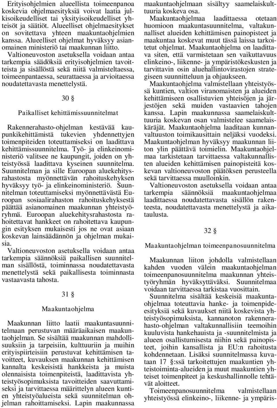 tarkempia säädöksiä erityisohjelmien tavoitteista ja sisällöstä sekä niitä valmisteltaessa, toimeenpantaessa, seurattaessa ja arvioitaessa noudatettavasta menettelystä.