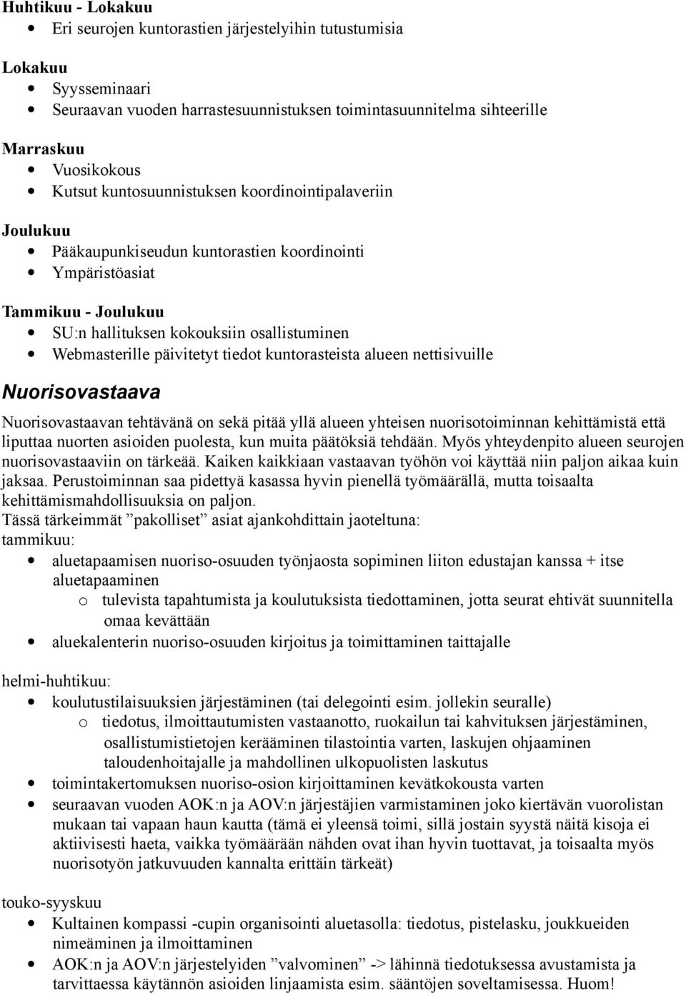 tiedot kuntorasteista alueen nettisivuille Nuorisovastaava Nuorisovastaavan tehtävänä on sekä pitää yllä alueen yhteisen nuorisotoiminnan kehittämistä että liputtaa nuorten asioiden puolesta, kun