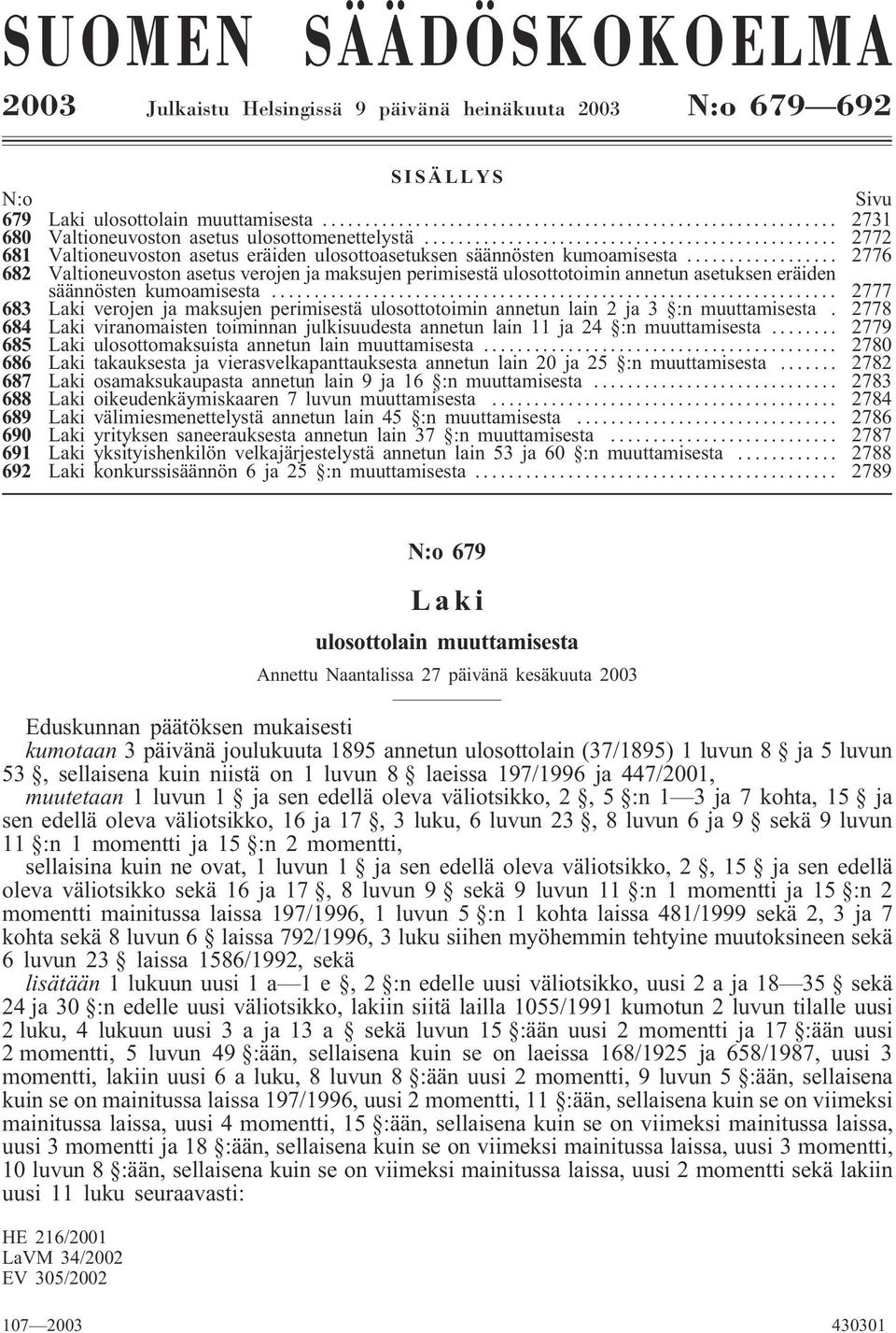 .. 2776 682 Valtioneuvoston asetus verojen ja maksujen perimisestä ulosottotoimin annetun asetuksen eräiden säännösten kumoamisesta.