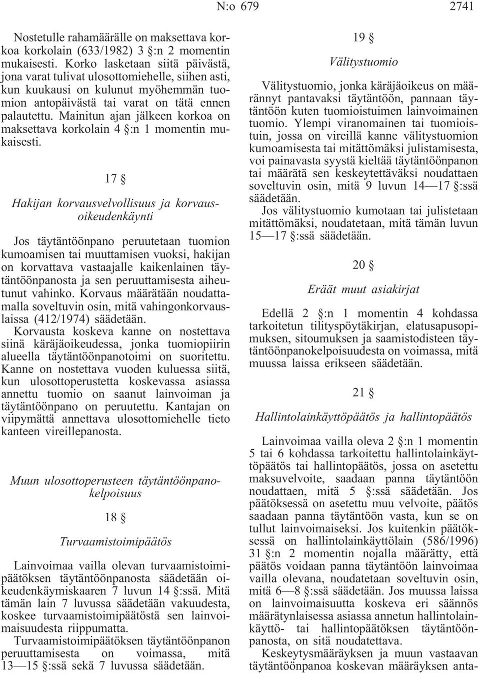 Mainitun ajan jälkeen korkoa on maksettava korkolain 4 :n 1 momentin mukaisesti.