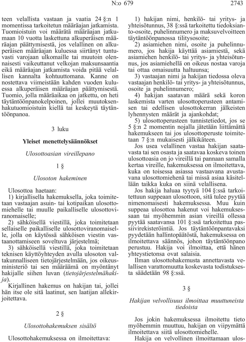 muutoin olennaisesti vaikeuttanut velkojan maksunsaantia eikä määräajan jatkamista voida pitää velallisen kannalta kohtuuttomana.