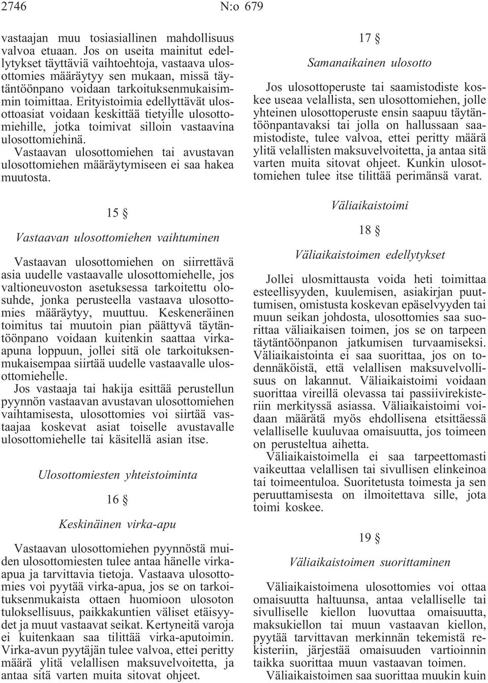 Erityistoimia edellyttävät ulosottoasiat voidaan keskittää tietyille ulosottomiehille, jotka toimivat silloin vastaavina ulosottomiehinä.