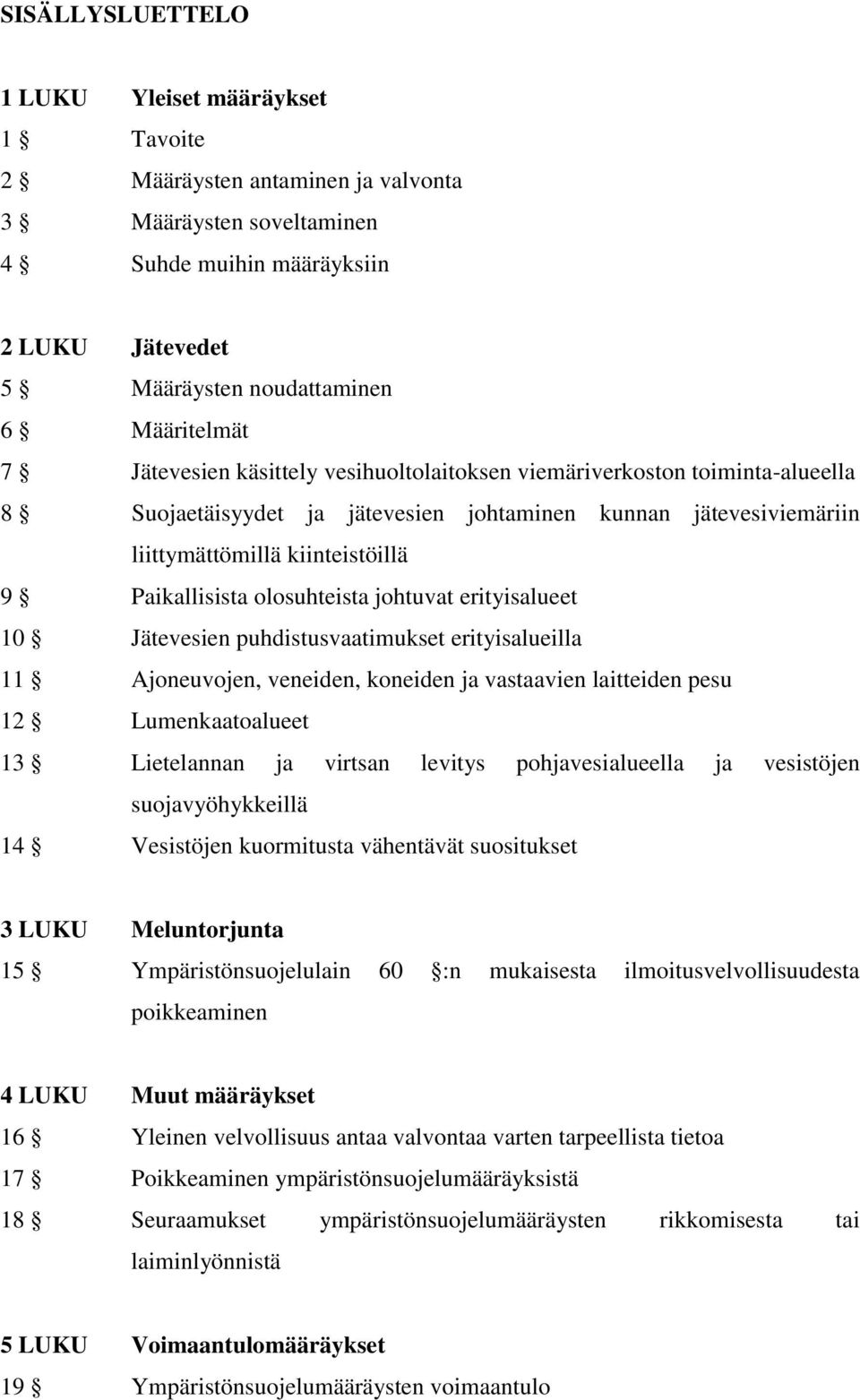 olosuhteista johtuvat erityisalueet 10 Jätevesien puhdistusvaatimukset erityisalueilla 11 Ajoneuvojen, veneiden, koneiden ja vastaavien laitteiden pesu 12 Lumenkaatoalueet 13 Lietelannan ja virtsan