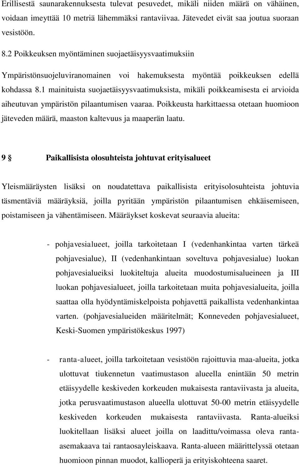 1 mainituista suojaetäisyysvaatimuksista, mikäli poikkeamisesta ei arvioida aiheutuvan ympäristön pilaantumisen vaaraa.