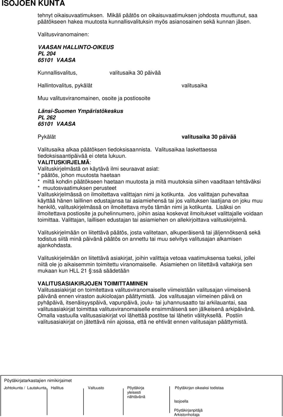 Ympäristökeskus PL 262 65101 VAASA Pykälät valitusaika 30 päivää Valitusaika alkaa päätöksen tiedoksisaannista. Valitusaikaa laskettaessa tiedoksisaantipäivää ei oteta lukuun.