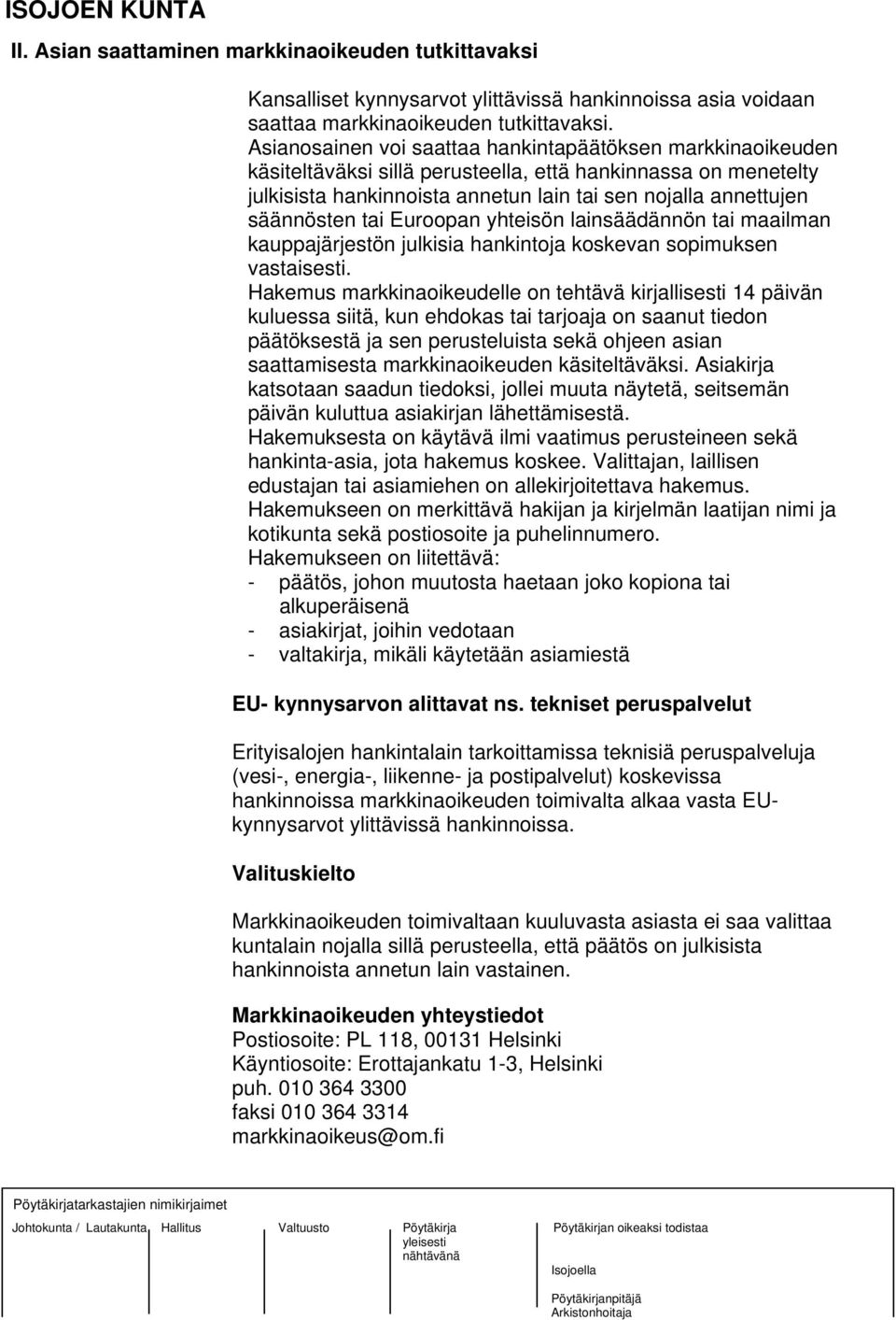 tai Euroopan yhteisön lainsäädännön tai maailman kauppajärjestön julkisia hankintoja koskevan sopimuksen vastaisesti.