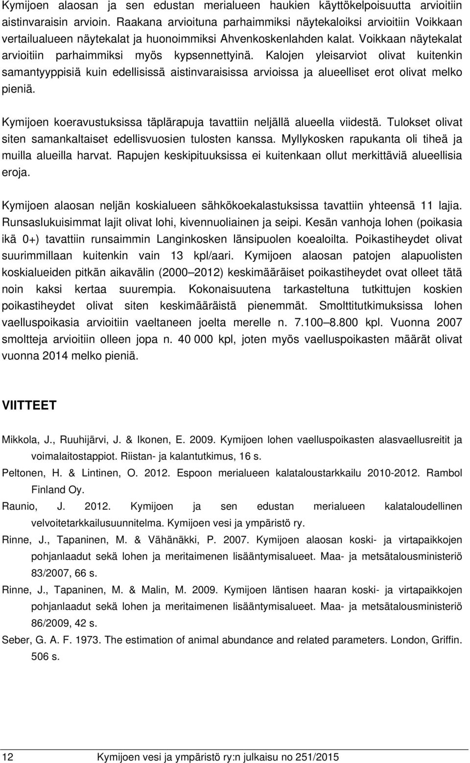 Kalojen yleisarviot olivat kuitenkin samantyyppisiä kuin edellisissä aistinvaraisissa arvioissa ja alueelliset erot olivat melko pieniä.