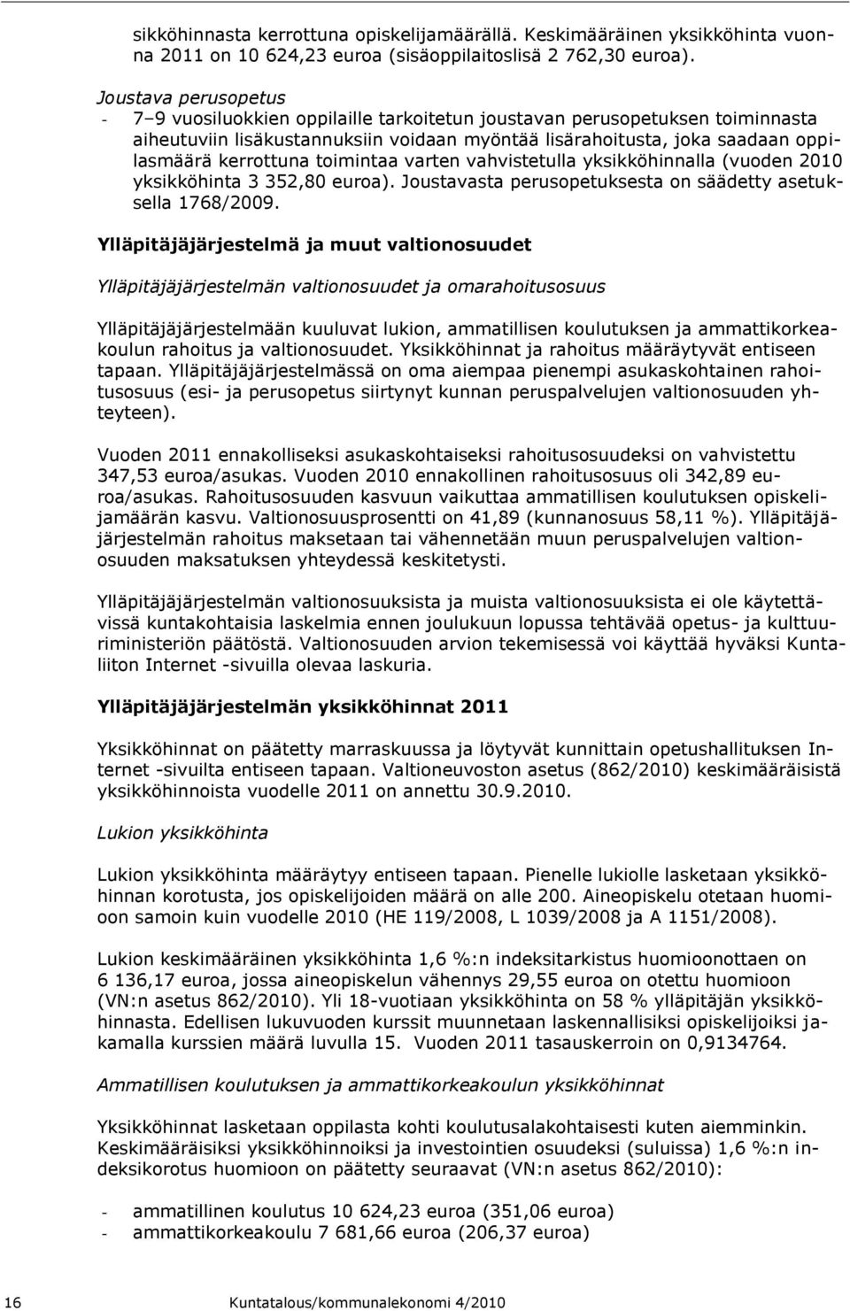 toimintaa varten vahvistetulla yksikköhinnalla (vuoden 2010 yksikköhinta 3 352,80 euroa). Joustavasta perusopetuksesta on säädetty asetuksella 1768/2009.