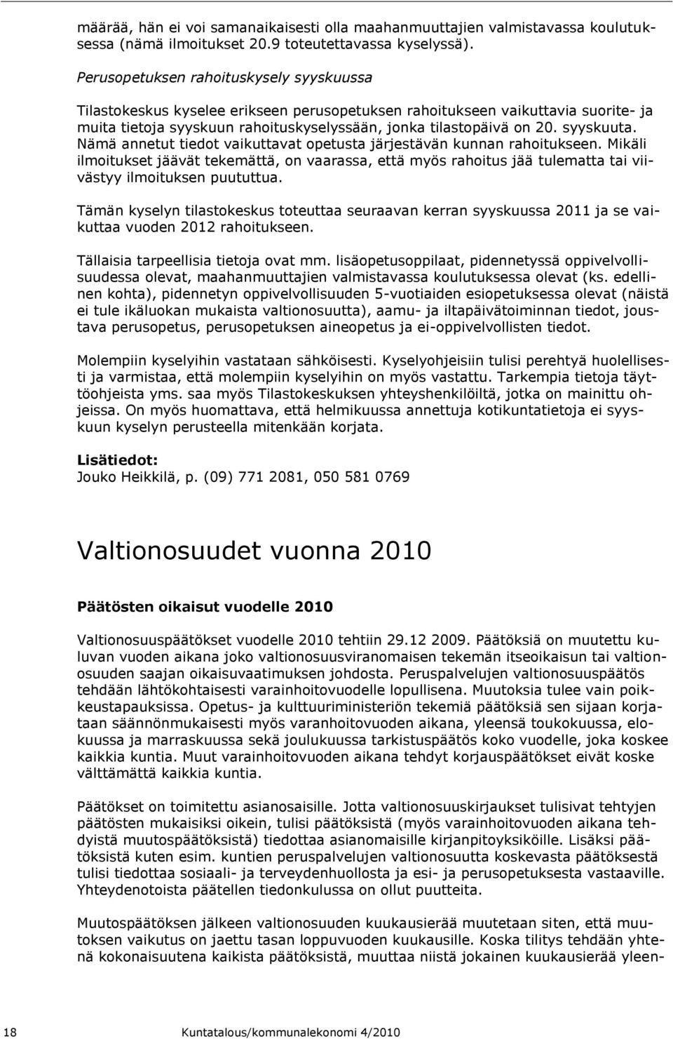 syyskuuta. Nämä annetut tiedot vaikuttavat opetusta järjestävän kunnan rahoitukseen.