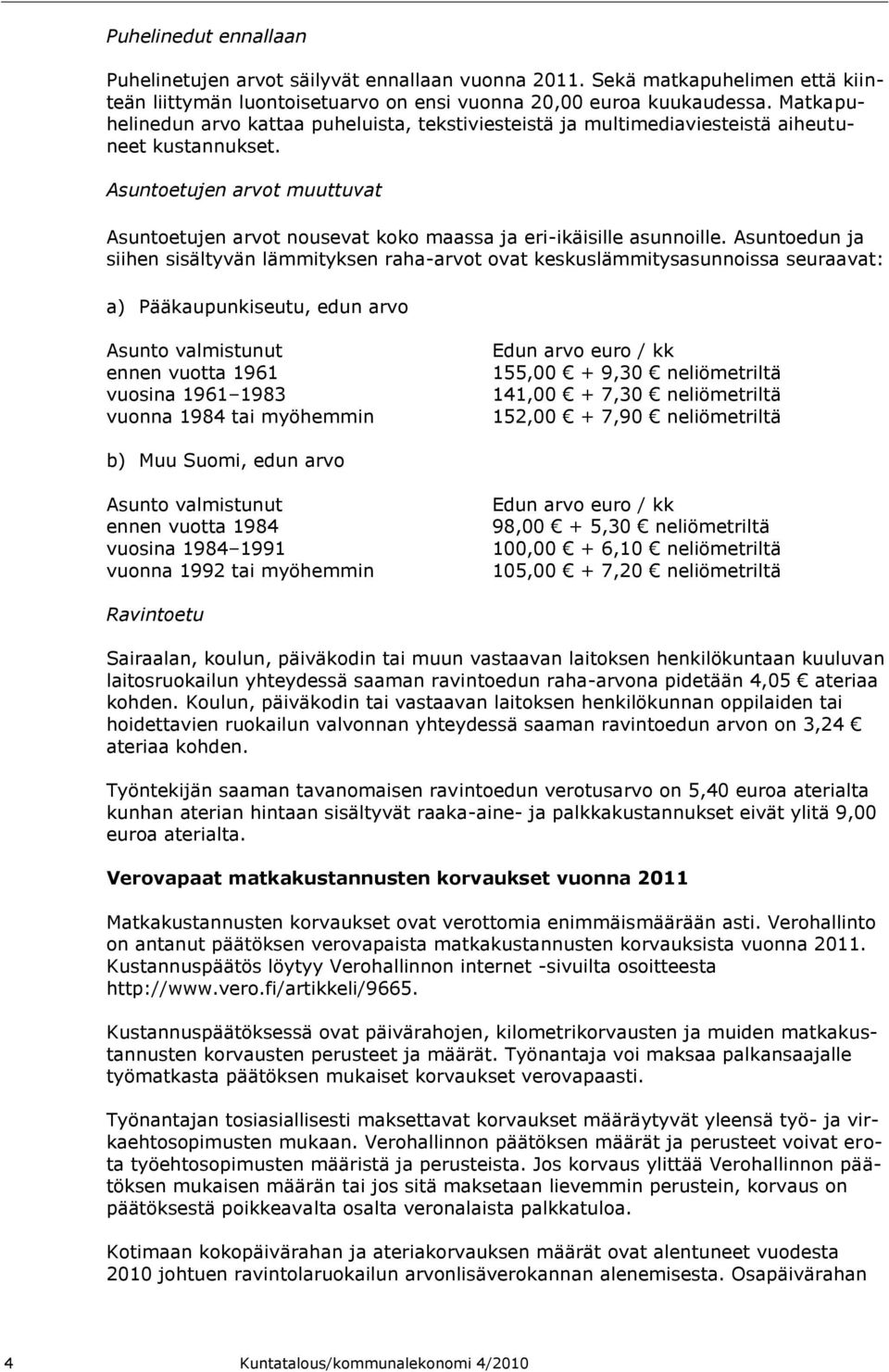 Asuntoetujen arvot muuttuvat Asuntoetujen arvot nousevat koko maassa ja eri-ikäisille asunnoille.