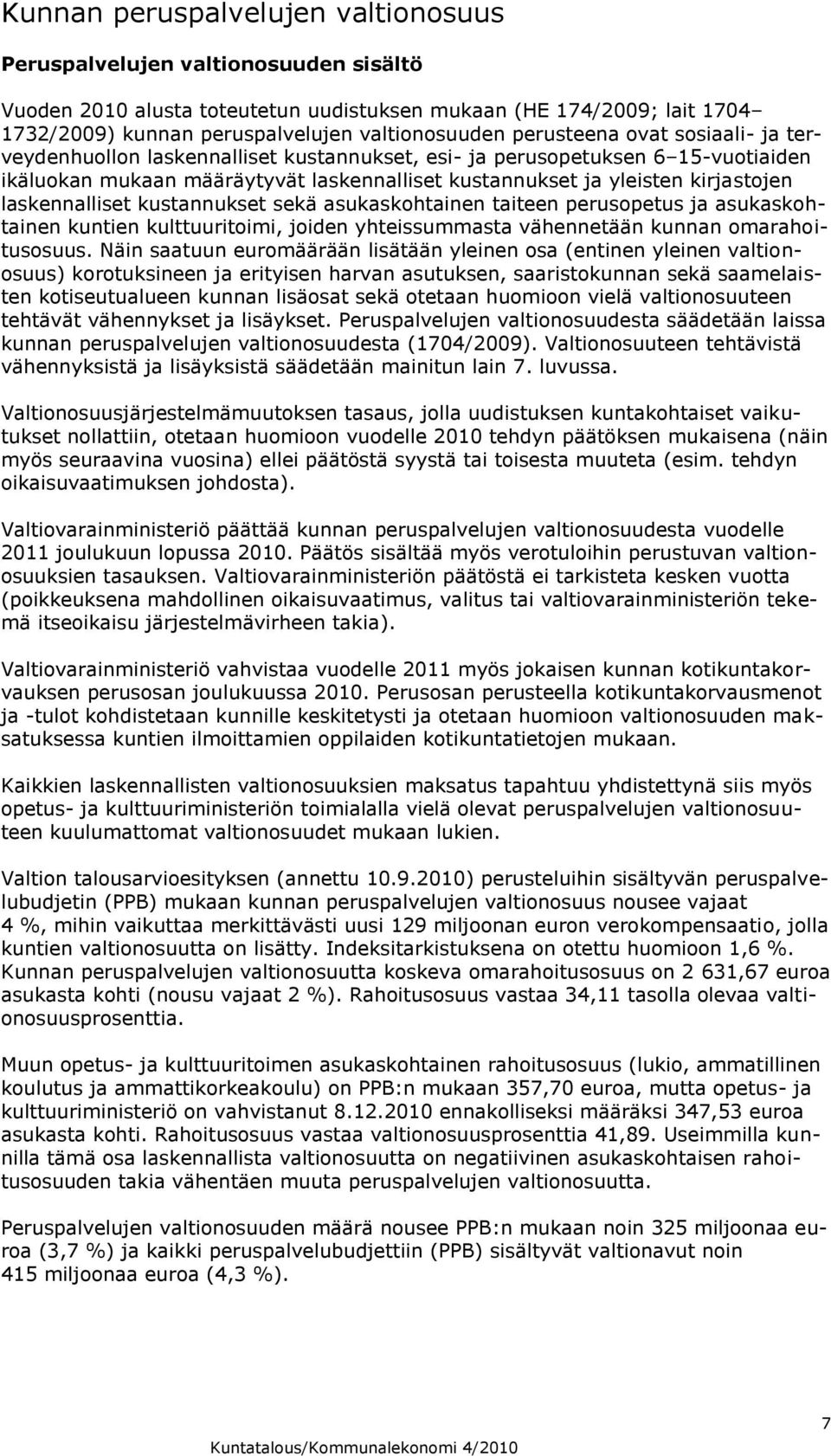 laskennalliset kustannukset sekä asukaskohtainen taiteen perusopetus ja asukaskohtainen kuntien kulttuuritoimi, joiden yhteissummasta vähennetään kunnan omarahoitusosuus.