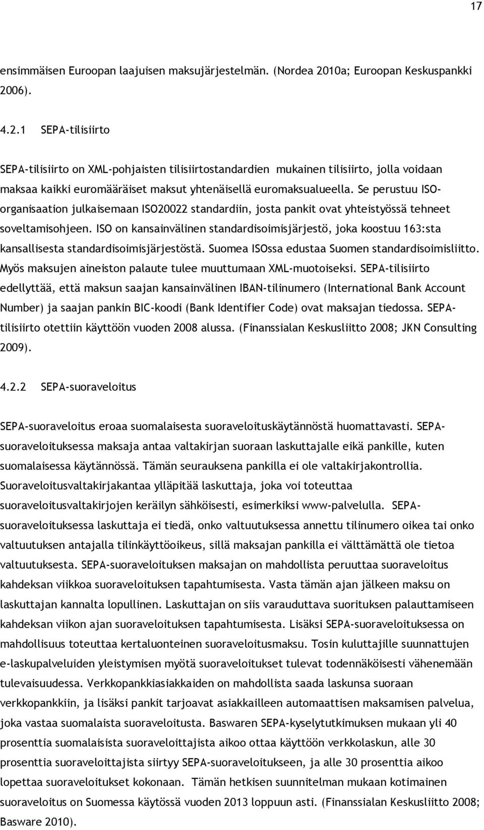 06). 4.2.1 SEPA-tilisiirto SEPA-tilisiirto on XML-pohjaisten tilisiirtostandardien mukainen tilisiirto, jolla voidaan maksaa kaikki euromääräiset maksut yhtenäisellä euromaksualueella.